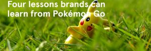 Four lessons brands can learn from Pokémon Go