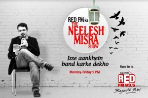 Now tune into Red FM to hear ‘The Neelesh Misra show’