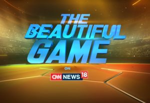 CNN-News18 Presents ‘The Beautiful Game’ for FIFA World Cup 2018
