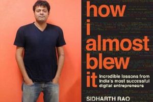 Webchutney co-founder & CEO, Sidharth Rao reveals the incredible stories of India’s most successful digital entrepreneurs in his first book, ‘How I Almost Blew It’