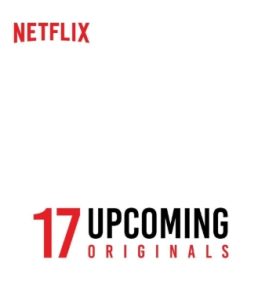 Netflix Unveils A Sizzle of 17 Upcoming Originals