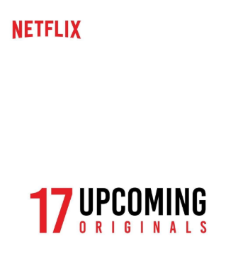 Netflix Unveils A Sizzle of 17 Upcoming Originals