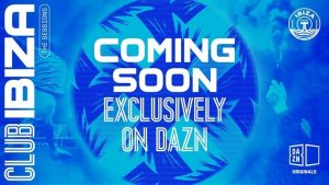 DAZN Unveils New Documentary Series ‘Club Ibiza: The Sessions’