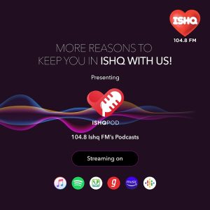 104.8 ISHQ FM launches its podcasts initiative- ‘ISHQPOD’