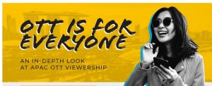 OTT Is for Everyone and It’s the Future of Video in APAC