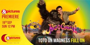 Jab Toto hoga On, Madness hoga Full On: &pictures premiere of Hello Charlie, Sunday 19th September, 12 Noon