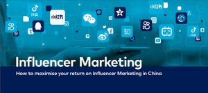How to maximise your return on Influencer Marketing in China