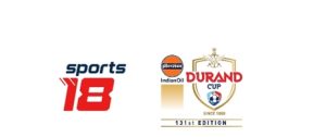 Sports18 to broadcast the prestigious Indian Oil Durand Cup