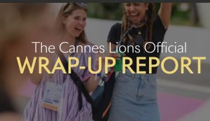 The Cannes Lions Official Wrap-Up Report