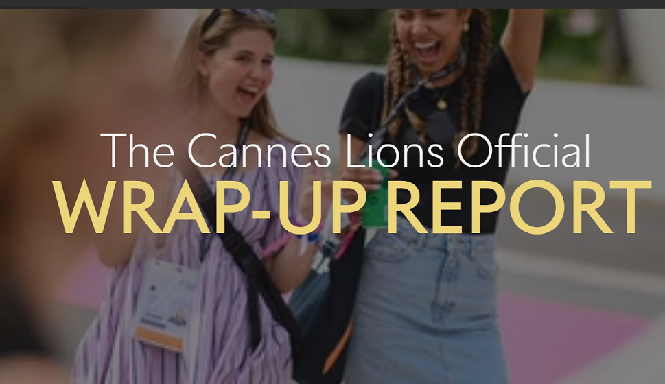 The Cannes Lions Official Wrap-Up Report