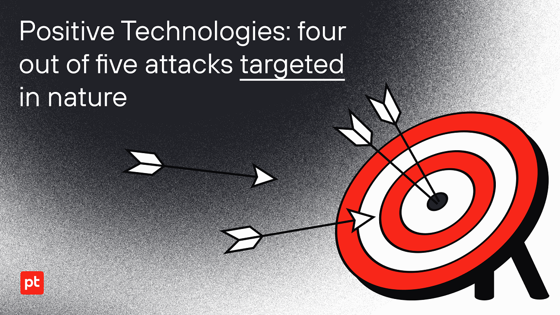Positive Technologies: four out of five attacks targeted in nature