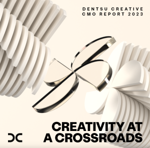 Dentsu Creative Launches 2023 CMO Report - Creativity At A Crossroads