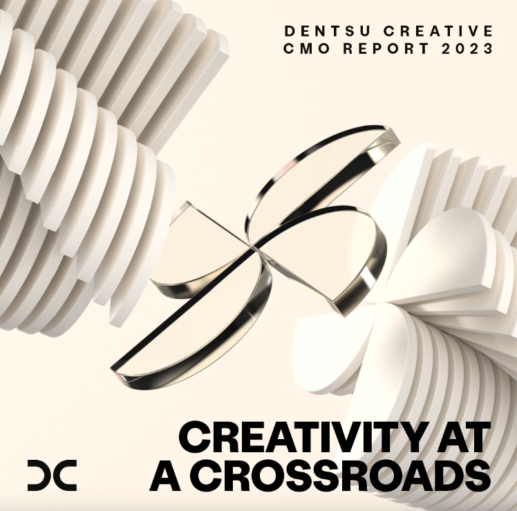 Dentsu Creative Launches 2023 CMO Report - Creativity At A Crossroads