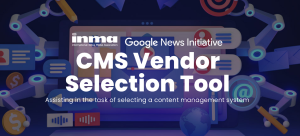 INMA and Google News Initiative launch content management system (CMS) selection tool for news publishers