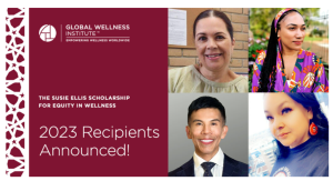 Global Wellness Institute Announces Recipients of Second Annual “Susie Ellis Scholarship for Equity in Wellness”
