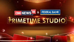 CNN-News18 & Federal Bank Prime Time Studio to revolutionise primetime news television