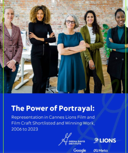 New report from The Geena Davis Institute looks at representation in Cannes Lions Film and Film Craft Creative Work, from 2006 to 2023