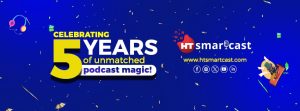 The Power of Podcast at its Best: HT Smartcast Celebrates 5 Years of Impact