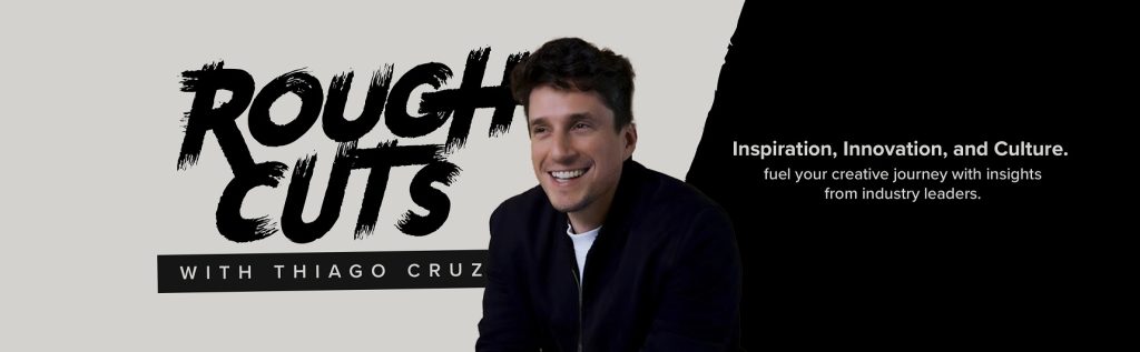 New York Festivals Launches 'Rough Cuts with Thiago Cruz' Podcast