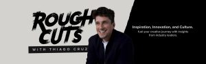New York Festivals Launches 'Rough Cuts with Thiago Cruz' Podcast