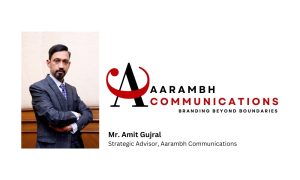 Amit Gujral joins Aarambh Communications as Strategic Advisor