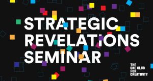 The One Club Launches Strategic Revelations Series For Agency and Brand-Side Strategists