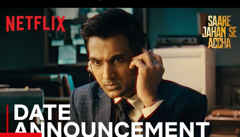 Thrilling Espionage Drama Series ‘Saare Jahan Se Accha’ Premieres on Netflix