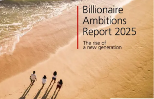 UBS Billionaire Ambitions Report 2025: The rise of a new generation