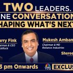 Investing for a New Era: Mukesh Ambani and BlackRock CEO Larry Fink in Exclusive CNBC TV18 Conversation