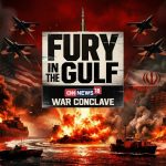 CNN-News18's ‘Fury in the Gulf: War Conclave’ to Decode West Asia Crisis and Its Implications on India