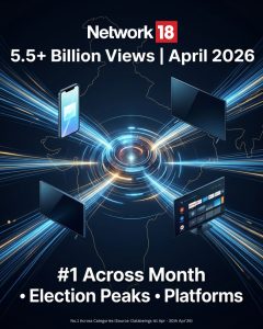 Network18 Leads Election Coverage on YouTube, Emerges No.1 in April 2026 with 5.5+ Billion Overall YouTube Views