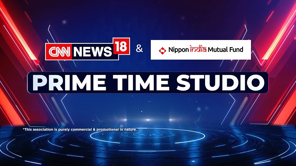CNN-News18 and Nippon India Mutual Fund come together for long-term Prime Time Studio partnership